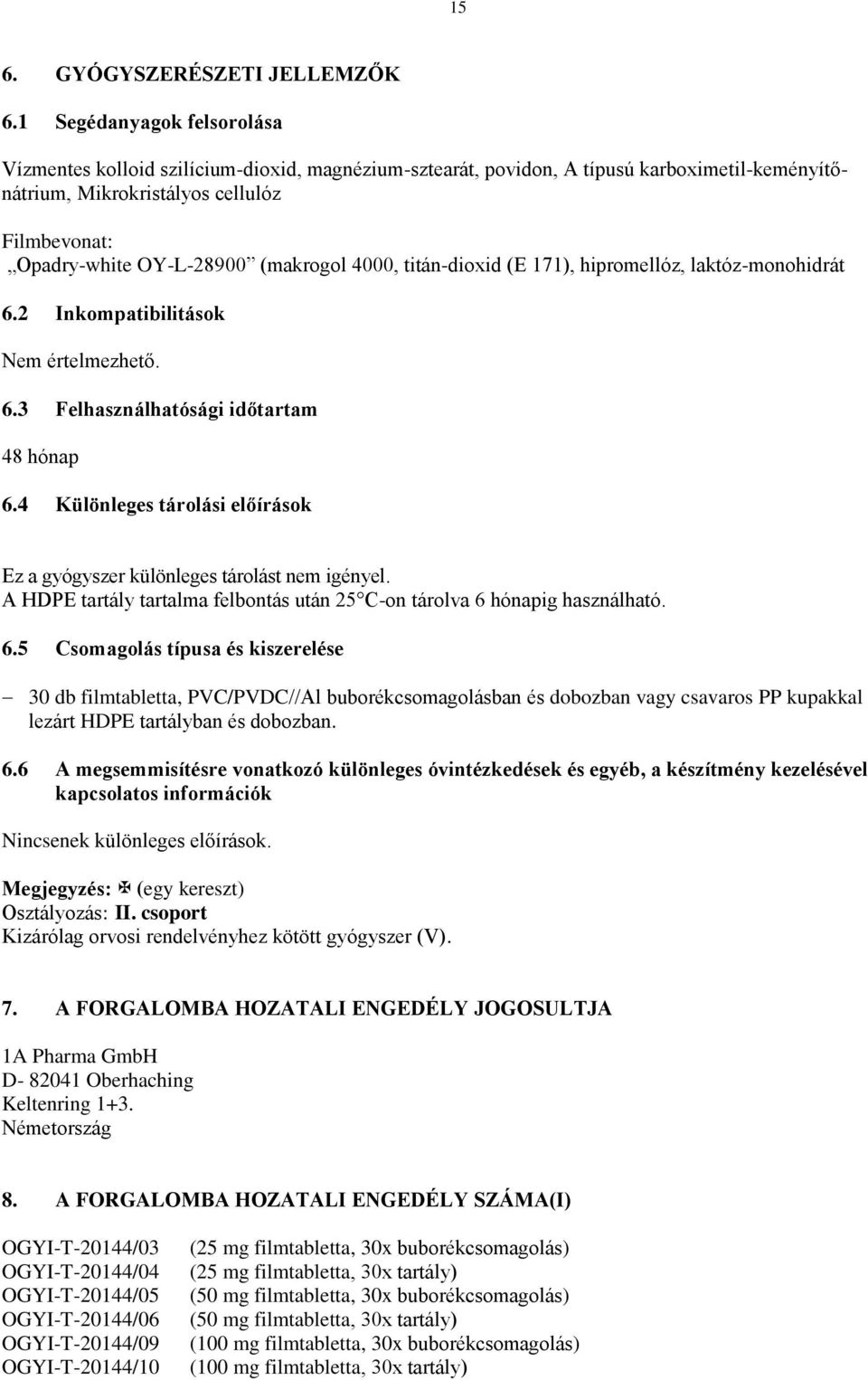 (makrogol 4000, titán-dioxid (E 171), hipromellóz, laktóz-monohidrát 6.2 Inkompatibilitások Nem értelmezhető. 6.3 Felhasználhatósági időtartam 48 hónap 6.