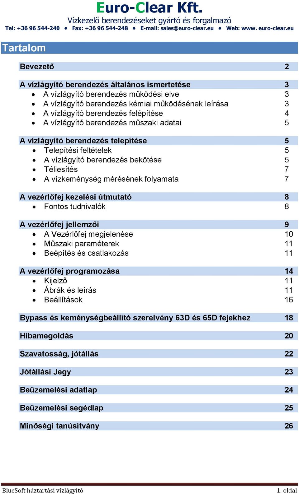 kezelési útmutató 8 Fontos tudnivalók 8 A vezérlőfej jellemzői 9 A Vezérlőfej megjelenése 10 Műszaki paraméterek 11 Beépítés és csatlakozás 11 A vezérlőfej programozása 14 Kijelző 11 Ábrák és leírás