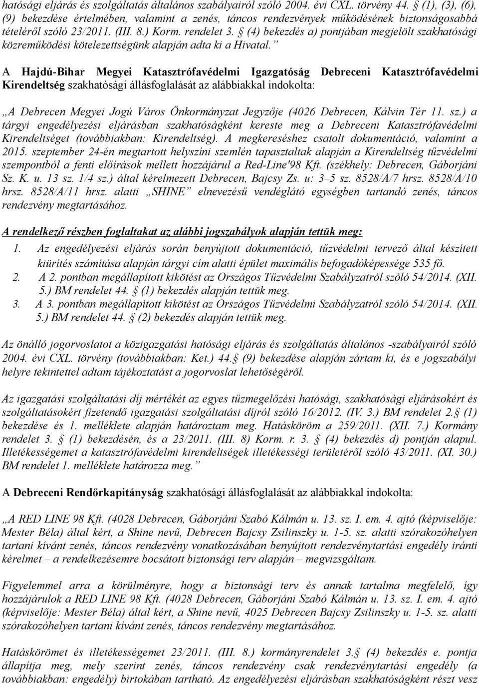 (4) bekezdés a) pontjában megjelölt szakhatósági közreműködési kötelezettségünk alapján adta ki a Hivatal.