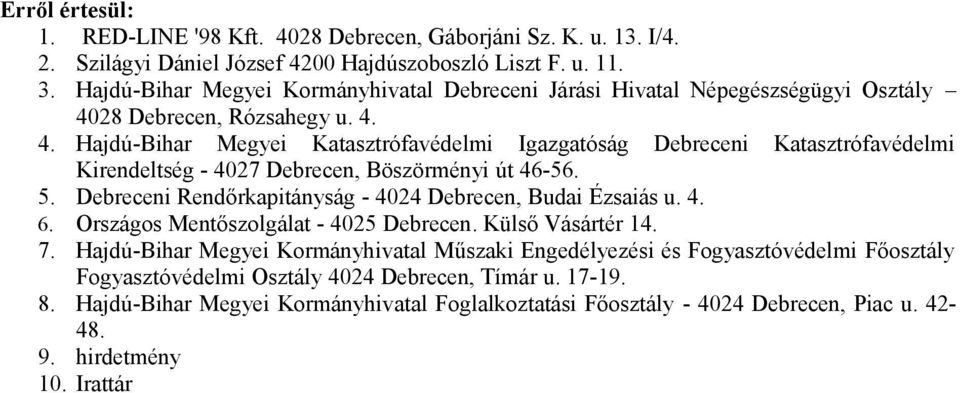 28 Debrecen, Rózsahegy u. 4. 4. Hajdú-Bihar Megyei Katasztrófavédelmi Igazgatóság Debreceni Katasztrófavédelmi Kirendeltség - 4027 Debrecen, Böszörményi út 46-56. 5.