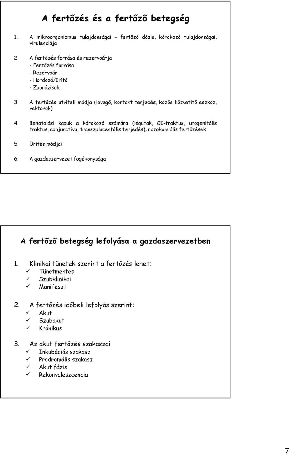 Behatolási kapuk a kórokozó számára (légutak, GI-traktus, urogenitális traktus, conjunctiva, transzplacentális terjedés); nozokomiális fertőzések 5. Ürítés módjai 6.