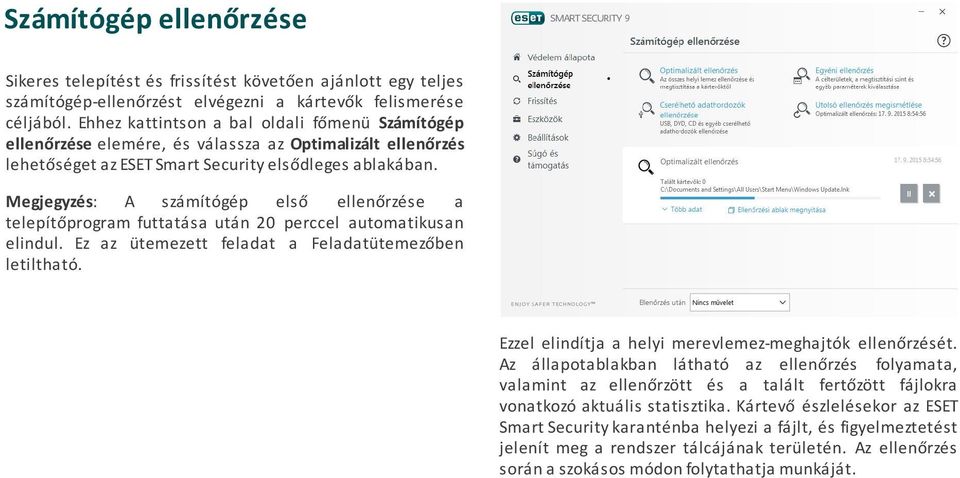 Megjegyzés: A számítógép első ellenőrzése a telepítőprogram futtatása után 20 perccel automatikusan elindul. Ez az ütemezett feladat a Feladatütemezőben letiltható.