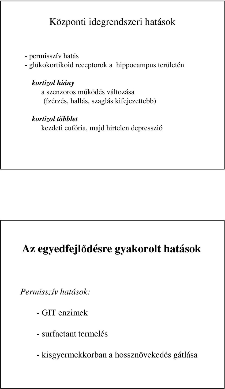 kortizol többlet kezdeti eufória, majd hirtelen depresszió Az egyedfejlődésre gyakorolt hatások