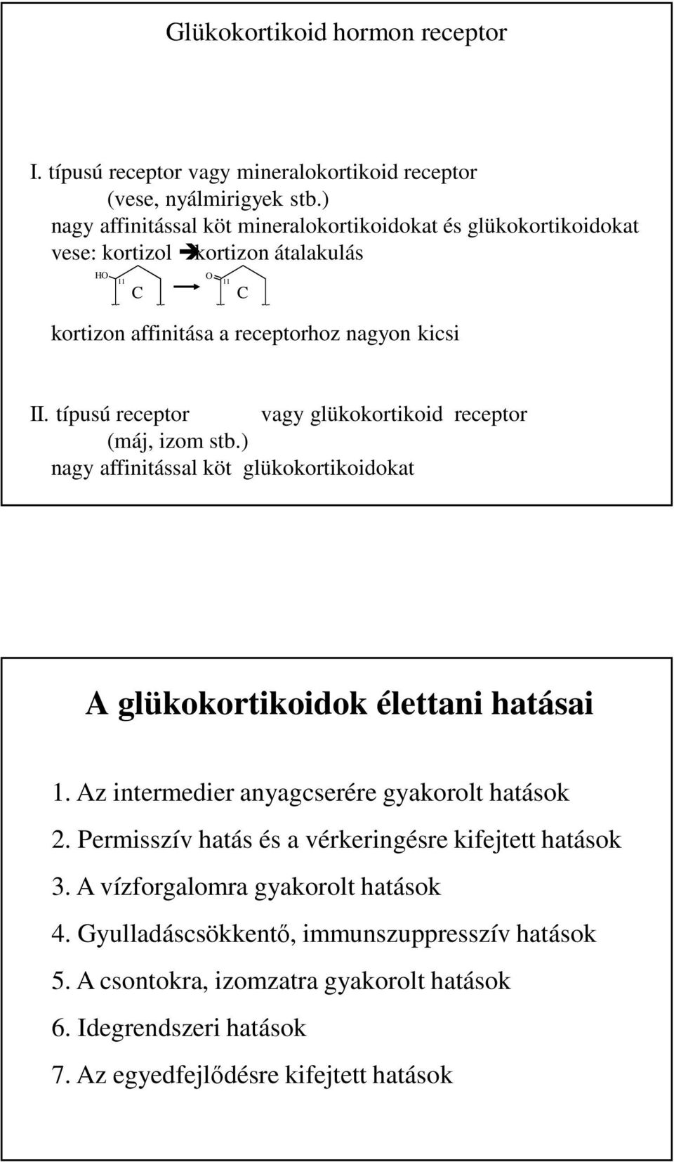 típusú receptor vagy glükokortikoid receptor (máj, izom stb.) nagy affinitással köt glükokortikoidokat A glükokortikoidok élettani hatásai 1.