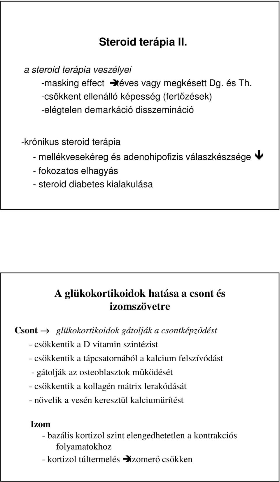 steroid diabetes kialakulása A glükokortikoidok hatása a csont és izomszövetre Csont glükokortikoidok gátolják a csontképződést - csökkentik a D vitamin szintézist - csökkentik a