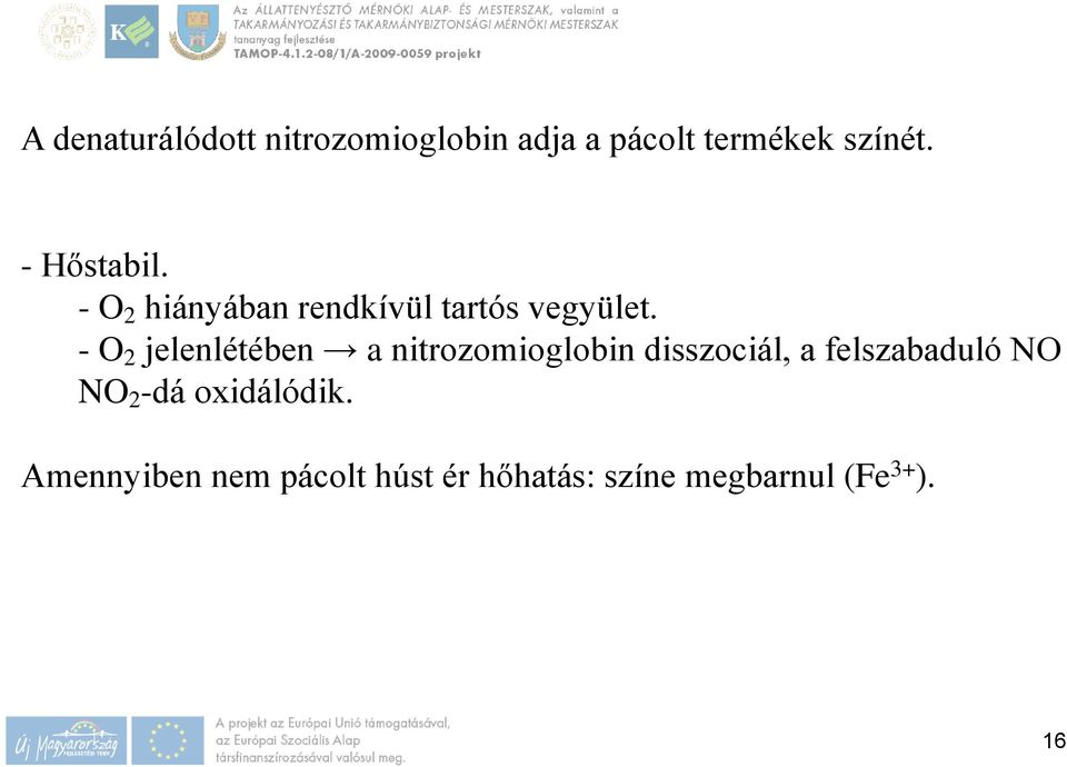 - O 2 jelenlétében a nitrozomioglobin disszociál, a felszabaduló NO