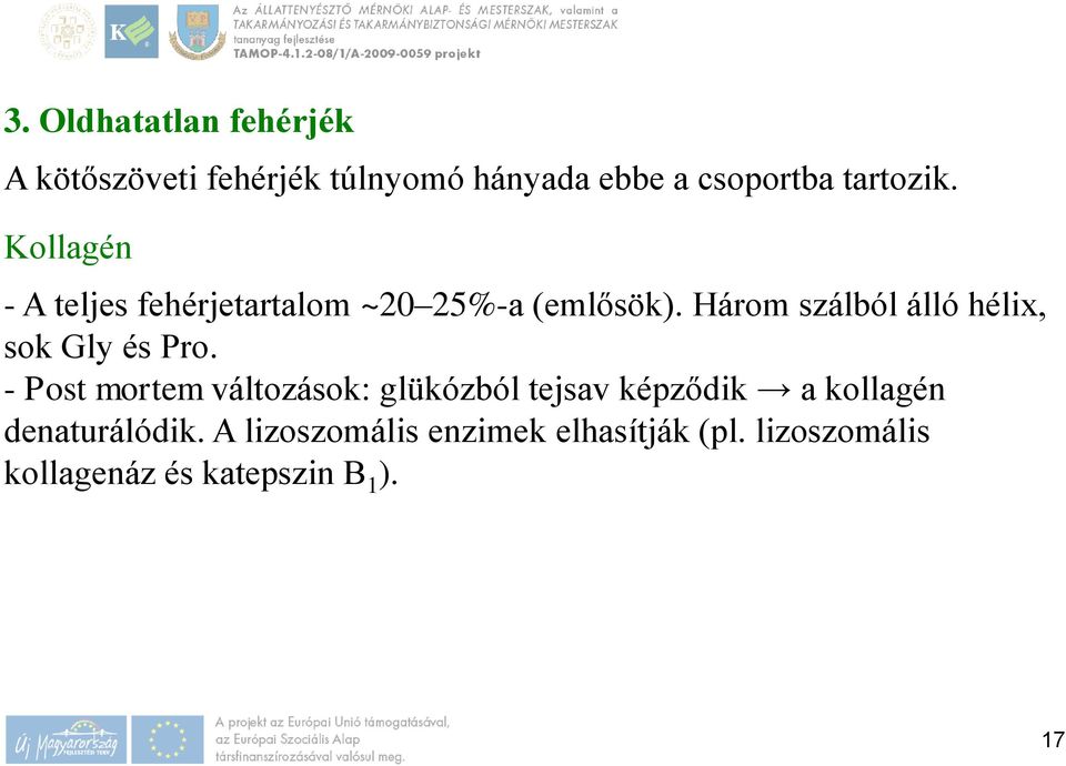 Három szálból álló hélix, sok Gly és Pro.