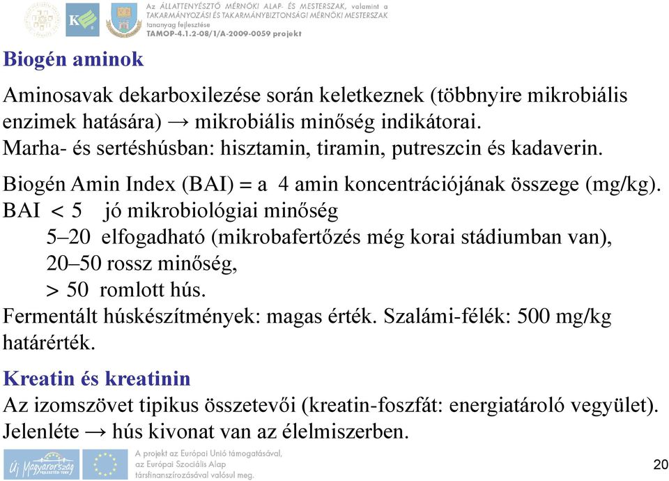 BAI < 5 jó mikrobiológiai minőség 5 20 elfogadható (mikrobafertőzés még korai stádiumban van), 20 50 rossz minőség, > 50 romlott hús.