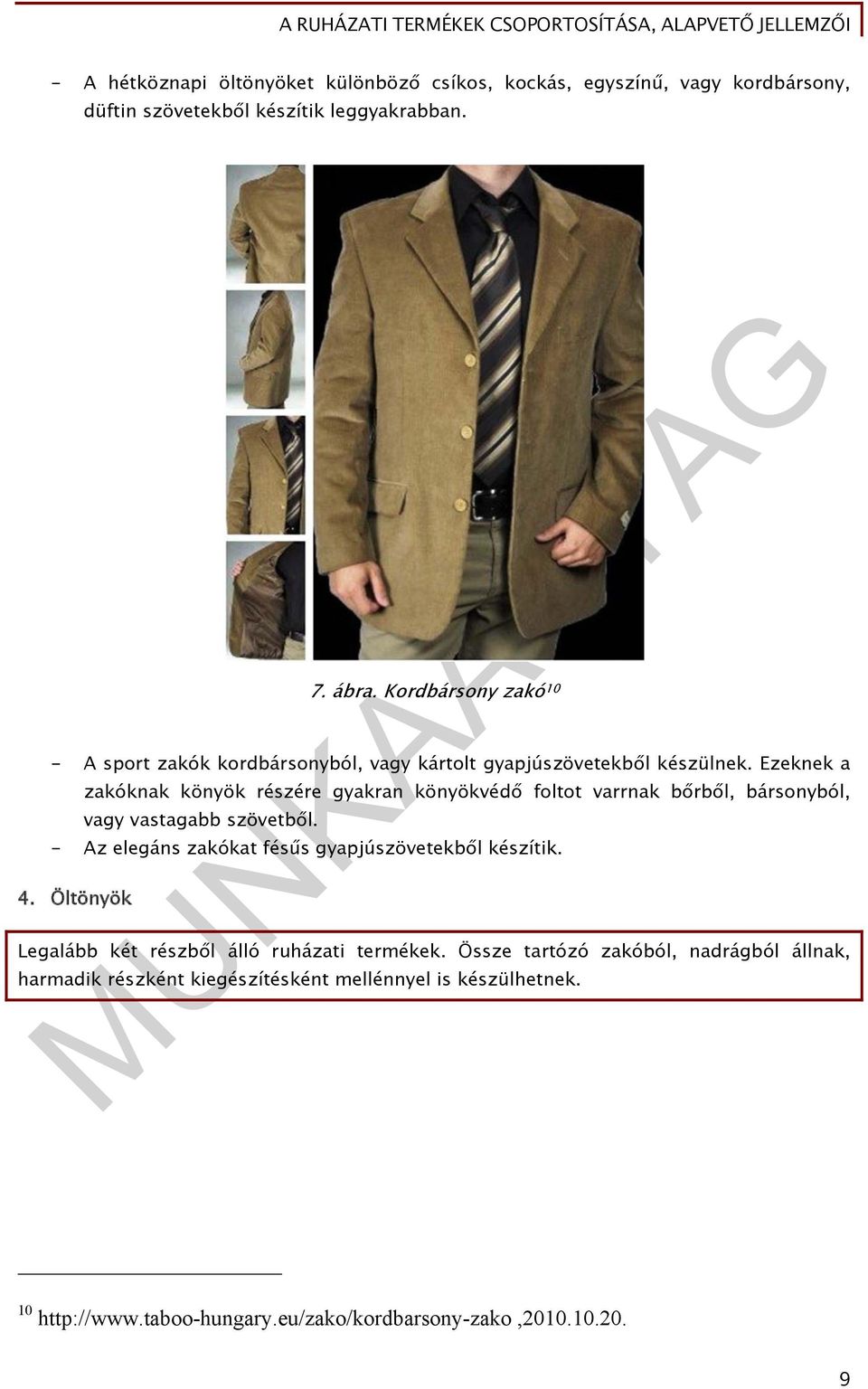 Ezeknek a zakóknak könyök részére gyakran könyökvédő foltot varrnak bőrből, bársonyból, vagy vastagabb szövetből.