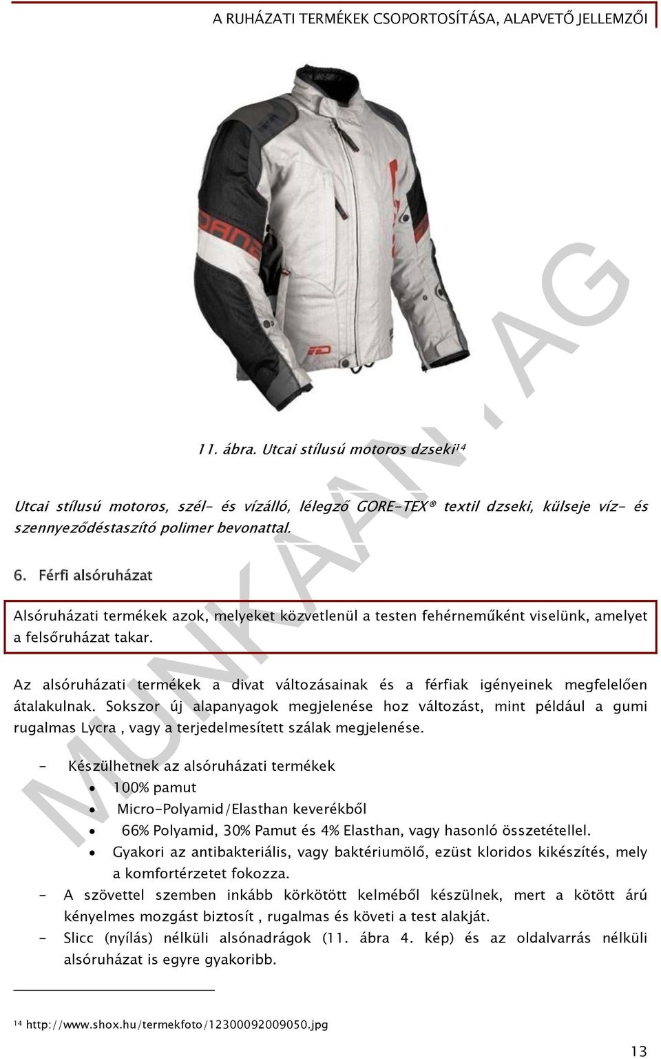 Az alsóruházati termékek a divat változásainak és a férfiak igényeinek megfelelően átalakulnak.