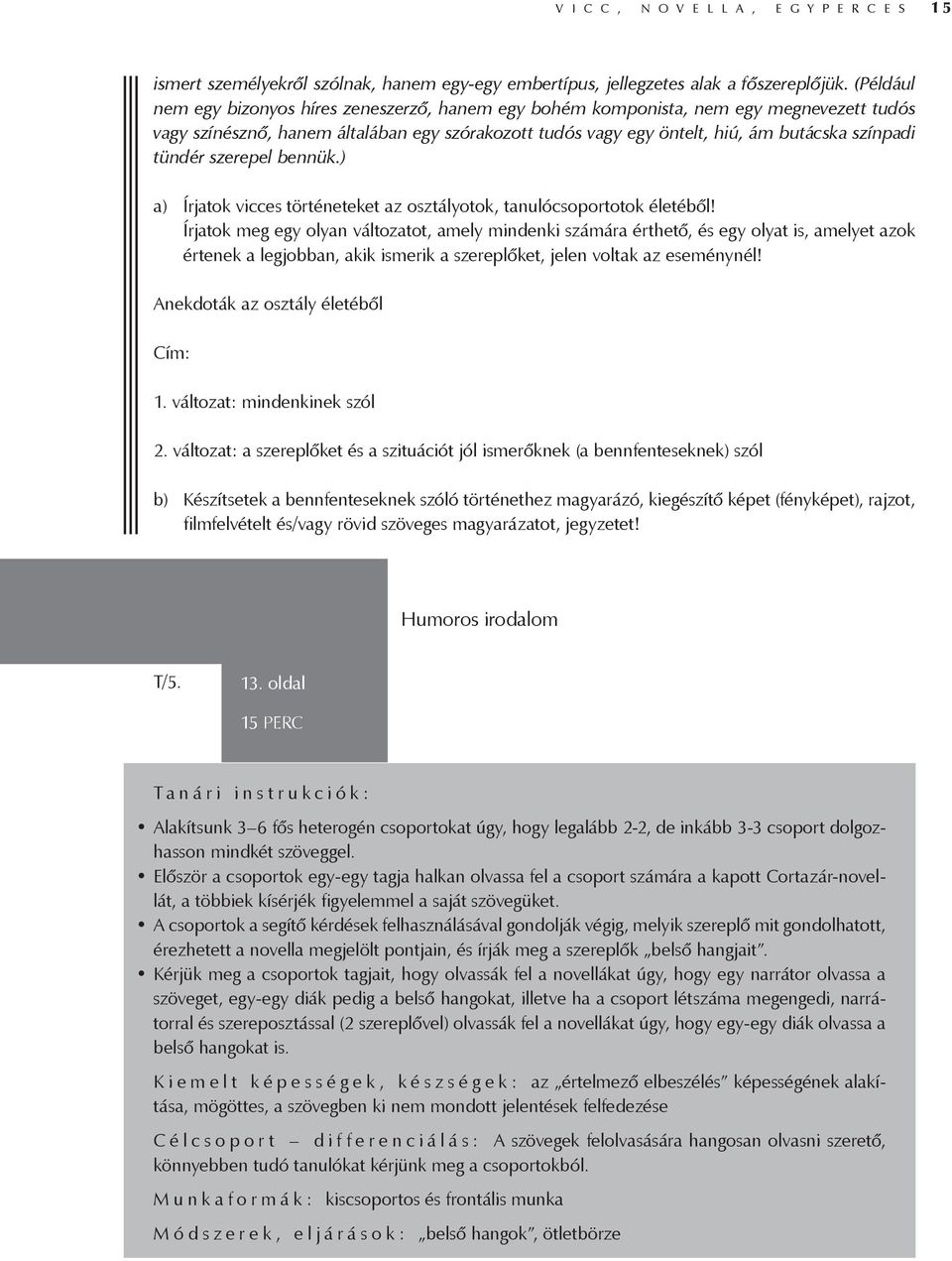 tündér szerepel bennük.) a) Írjatok vicces történeteket az osztályotok, tanulócsoportotok életéből!