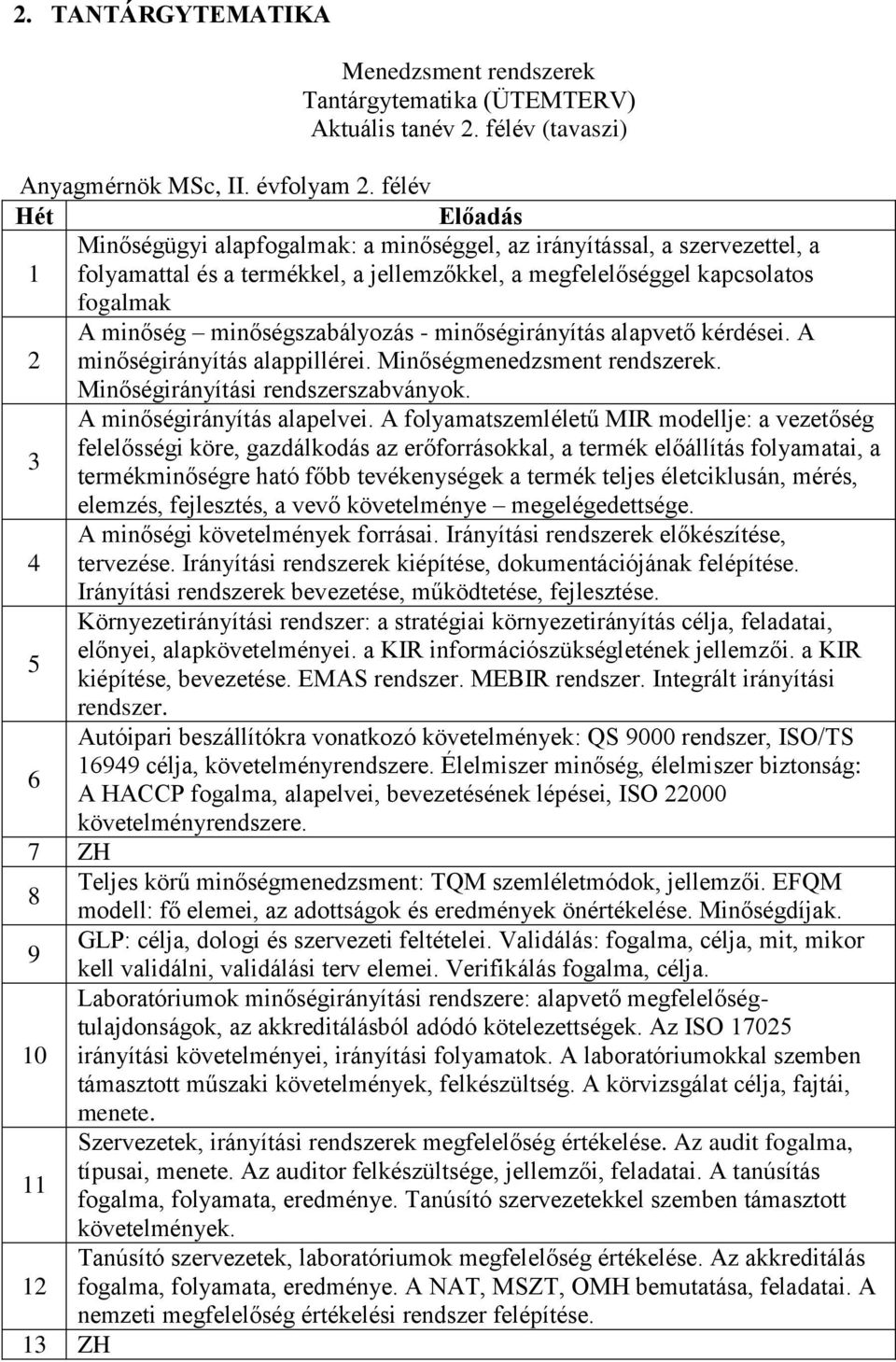 minőségszabályozás - minőségirányítás alapvető kérdései. A 2 minőségirányítás alappillérei. Minőségmenedzsment rendszerek. Minőségirányítási rendszerszabványok. A minőségirányítás alapelvei.