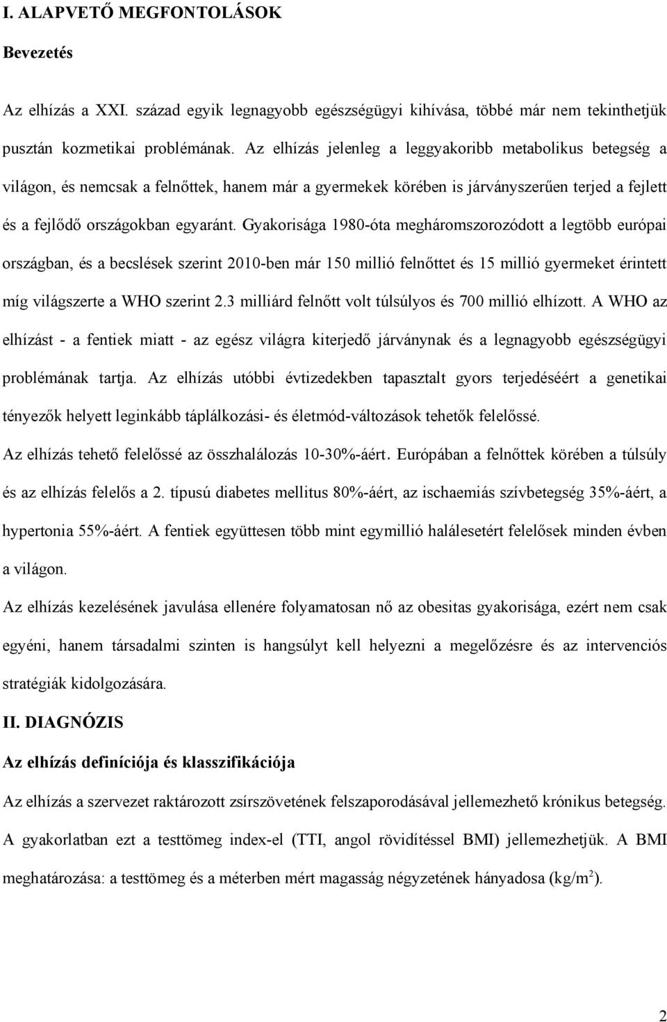 Gyakorisága 1980-óta megháromszorozódott a legtöbb európai országban, és a becslések szerint 2010-ben már 150 millió felnőttet és 15 millió gyermeket érintett míg világszerte a WHO szerint 2.