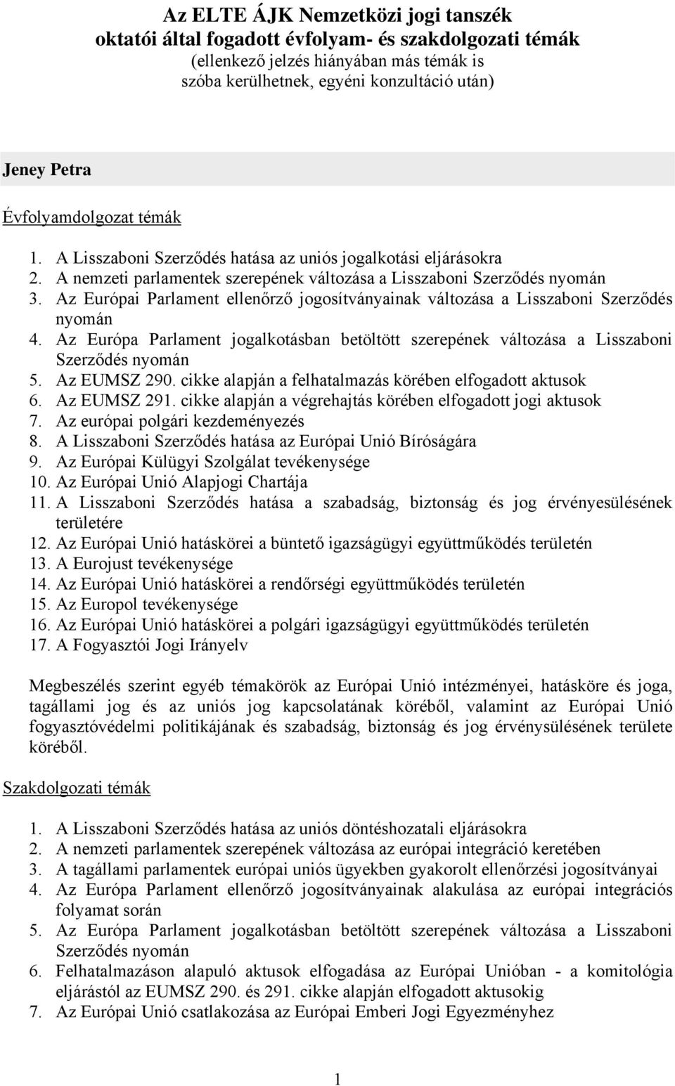 Az Európai Parlament ellenőrző jogosítványainak változása a Lisszaboni Szerződés nyomán 4. Az Európa Parlament jogalkotásban betöltött szerepének változása a Lisszaboni Szerződés nyomán 5.