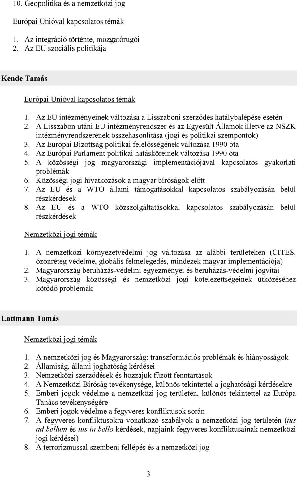 Az Európai Bizottság politikai felelősségének változása 1990 óta 4. Az Európai Parlament politikai hatásköreinek változása 1990 óta 5.