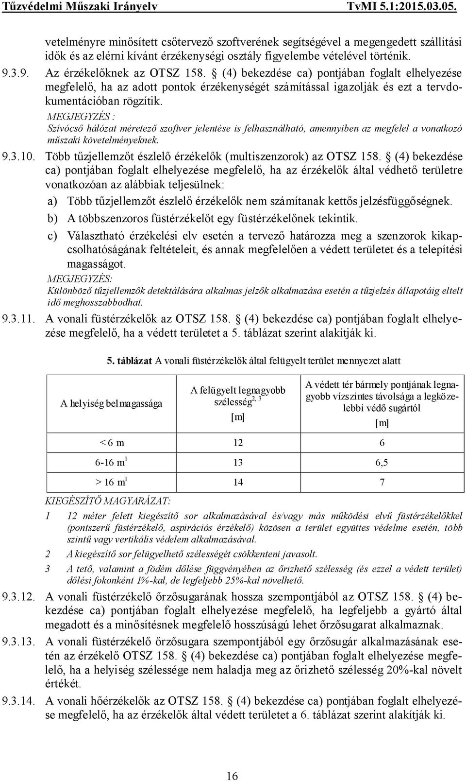 MEGJEGYZÉS : Szívócső hálózat méretező szoftver jelentése is felhasználható, amennyiben az megfelel a vonatkozó műszaki követelményeknek. 9.3.10.