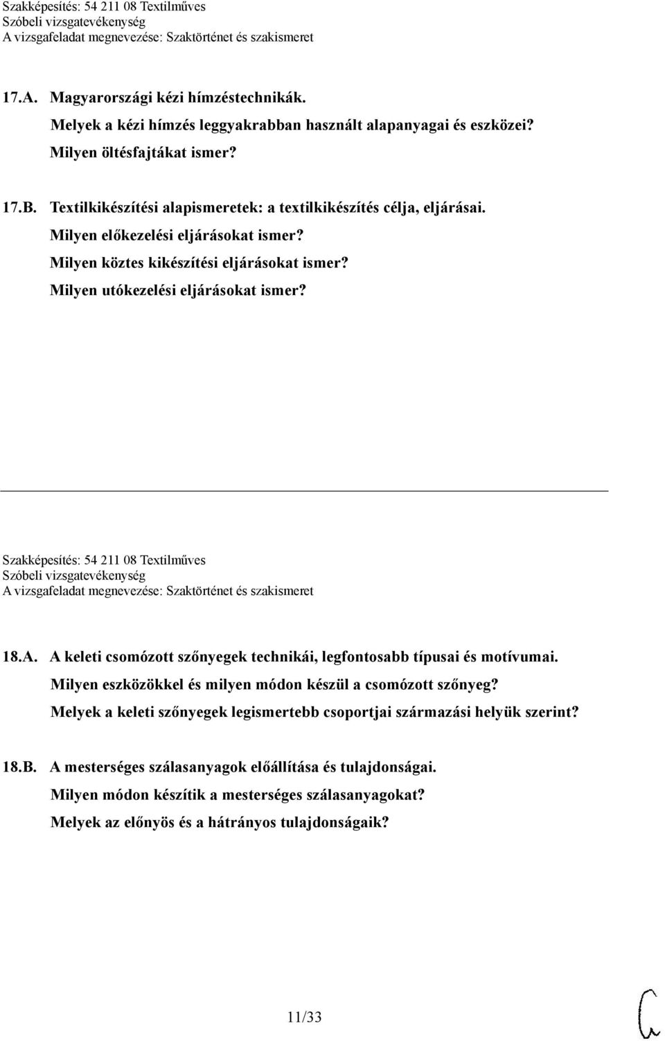 Szakképesítés: 54 211 08 Textilműves 18.A. A keleti csomózott szőnyegek technikái, legfontosabb típusai és motívumai. Milyen eszközökkel és milyen módon készül a csomózott szőnyeg?
