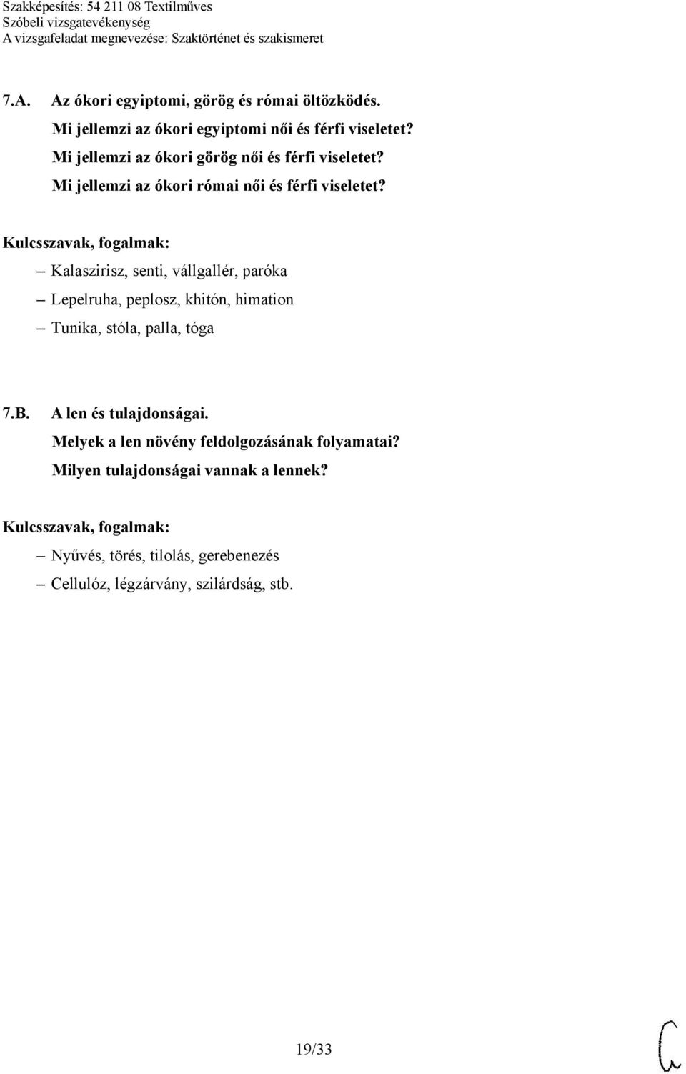 Kalaszirisz, senti, vállgallér, paróka Lepelruha, peplosz, khitón, himation Tunika, stóla, palla, tóga 7.B.