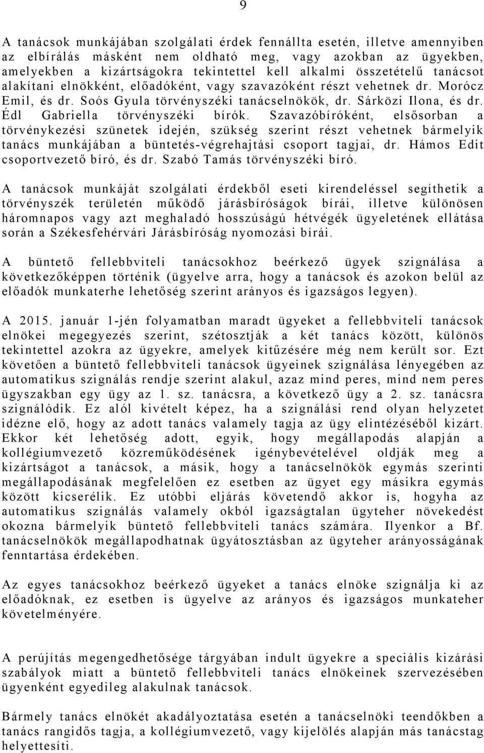 Édl Gabriella törvényszéki bírók. Szavazóbíróként, elsısorban a törvénykezési szünetek idején, szükség szerint részt vehetnek bármelyik tanács munkájában a büntetés-végrehajtási csoport tagjai, dr.