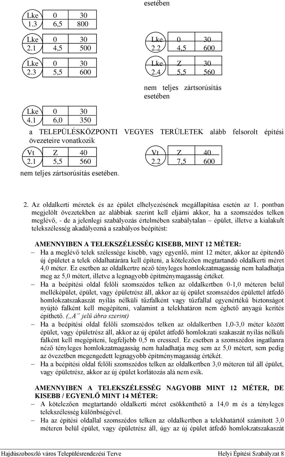Az oldalkerti méretek és az épület elhelyezésének megállapítása esetén az 1.