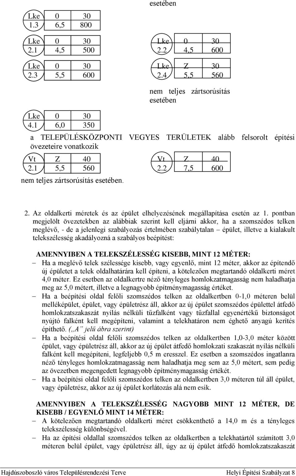 Az oldalkerti méretek és az épület elhelyezésének megállapítása esetén az 1.