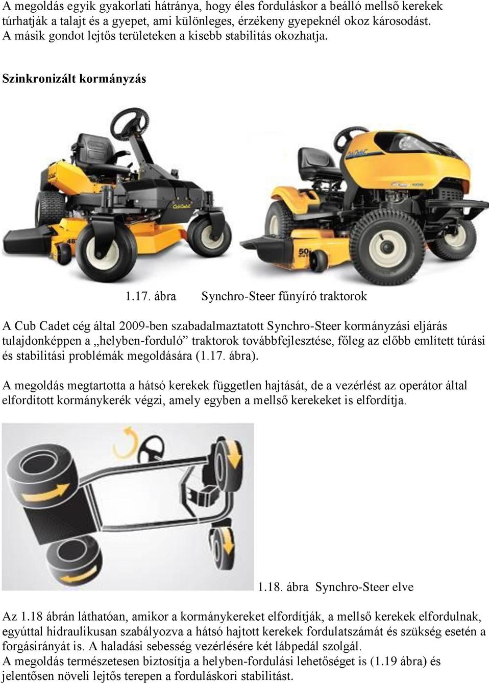 ábra Synchro-Steer fűnyíró traktorok A Cub Cadet cég által 2009-ben szabadalmaztatott Synchro-Steer kormányzási eljárás tulajdonképpen a helyben-forduló traktorok továbbfejlesztése, főleg az előbb