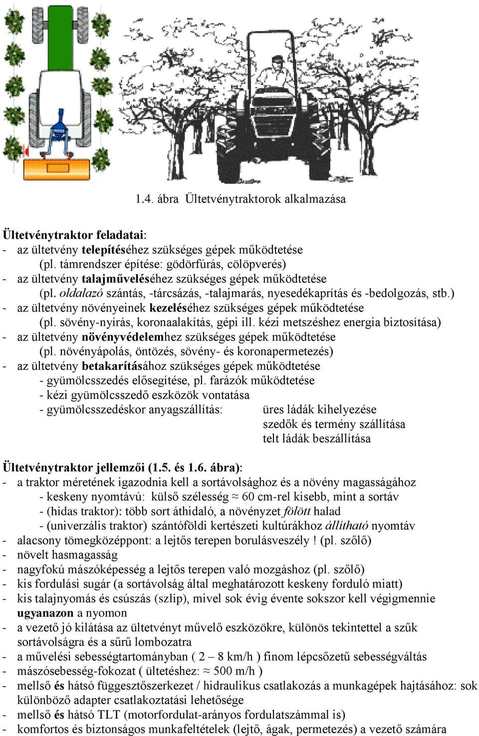 ) - az ültetvény növényeinek kezeléséhez szükséges gépek működtetése (pl. sövény-nyírás, koronaalakítás, gépi ill.