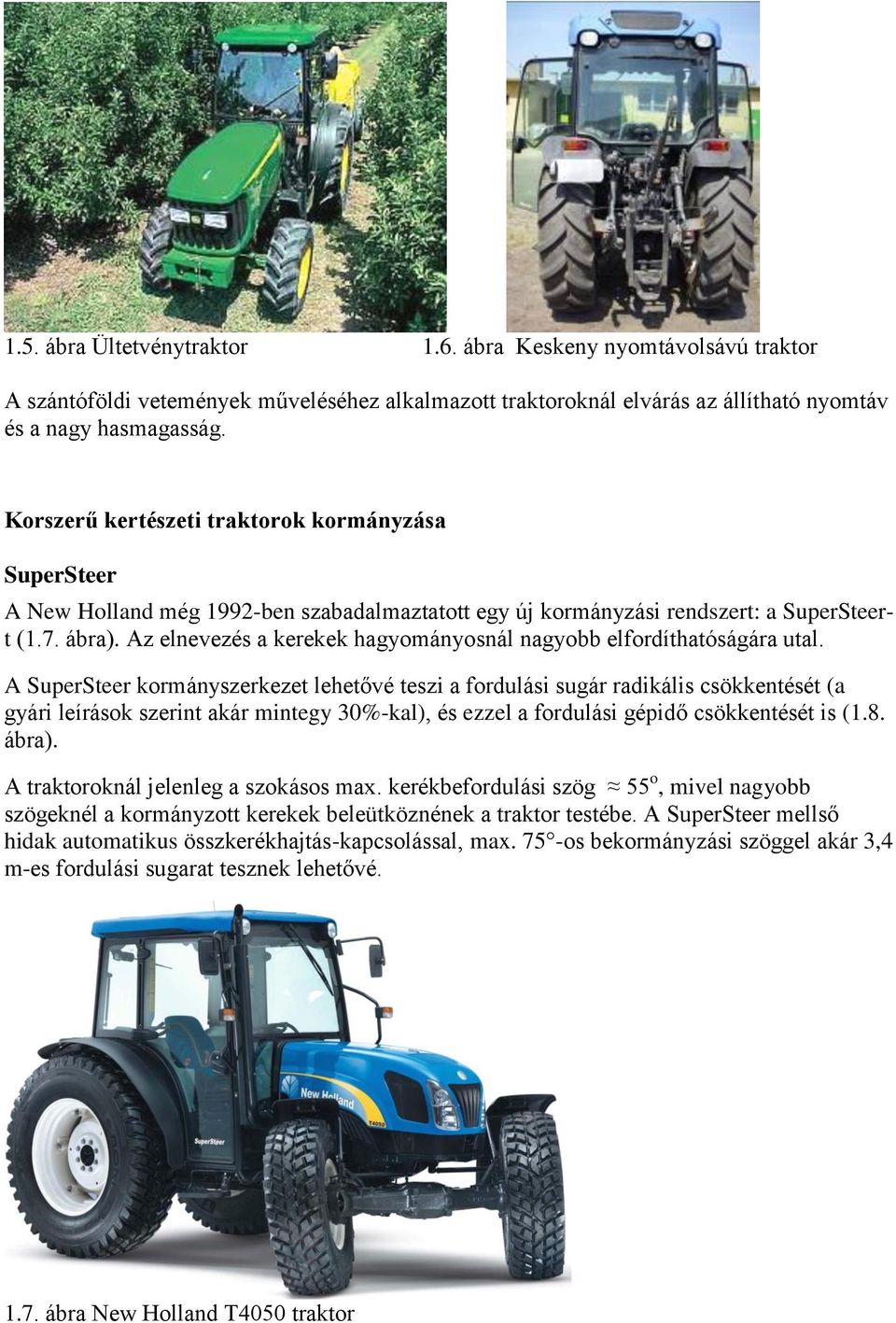 Az elnevezés a kerekek hagyományosnál nagyobb elfordíthatóságára utal.