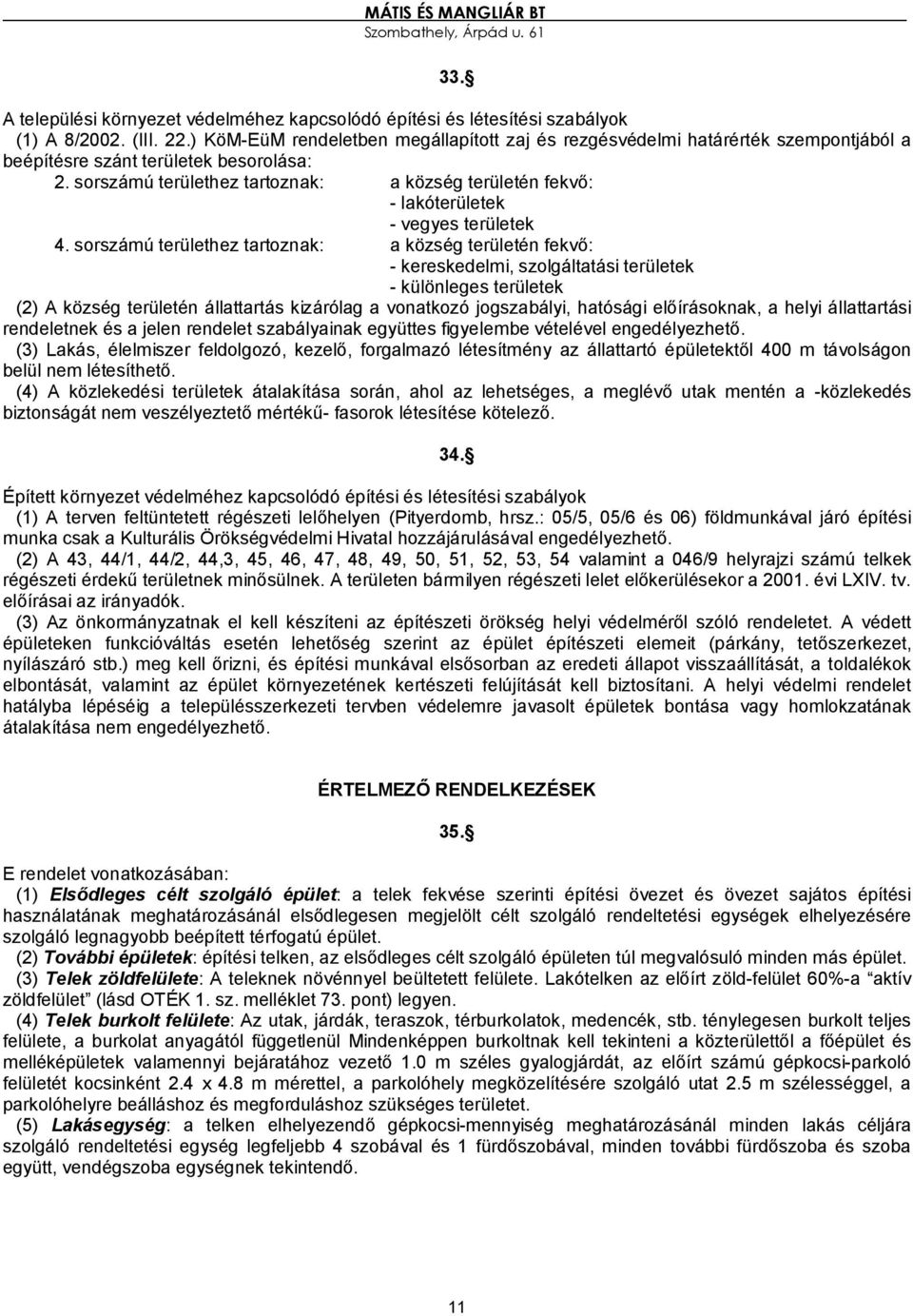 sorszámú területhez tartoznak: a község területén fekvő: - lakóterületek - vegyes területek 4.