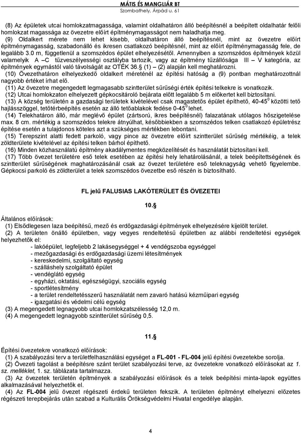de legalább 3.0 m, függetlenül a szomszédos épület elhelyezésétől.