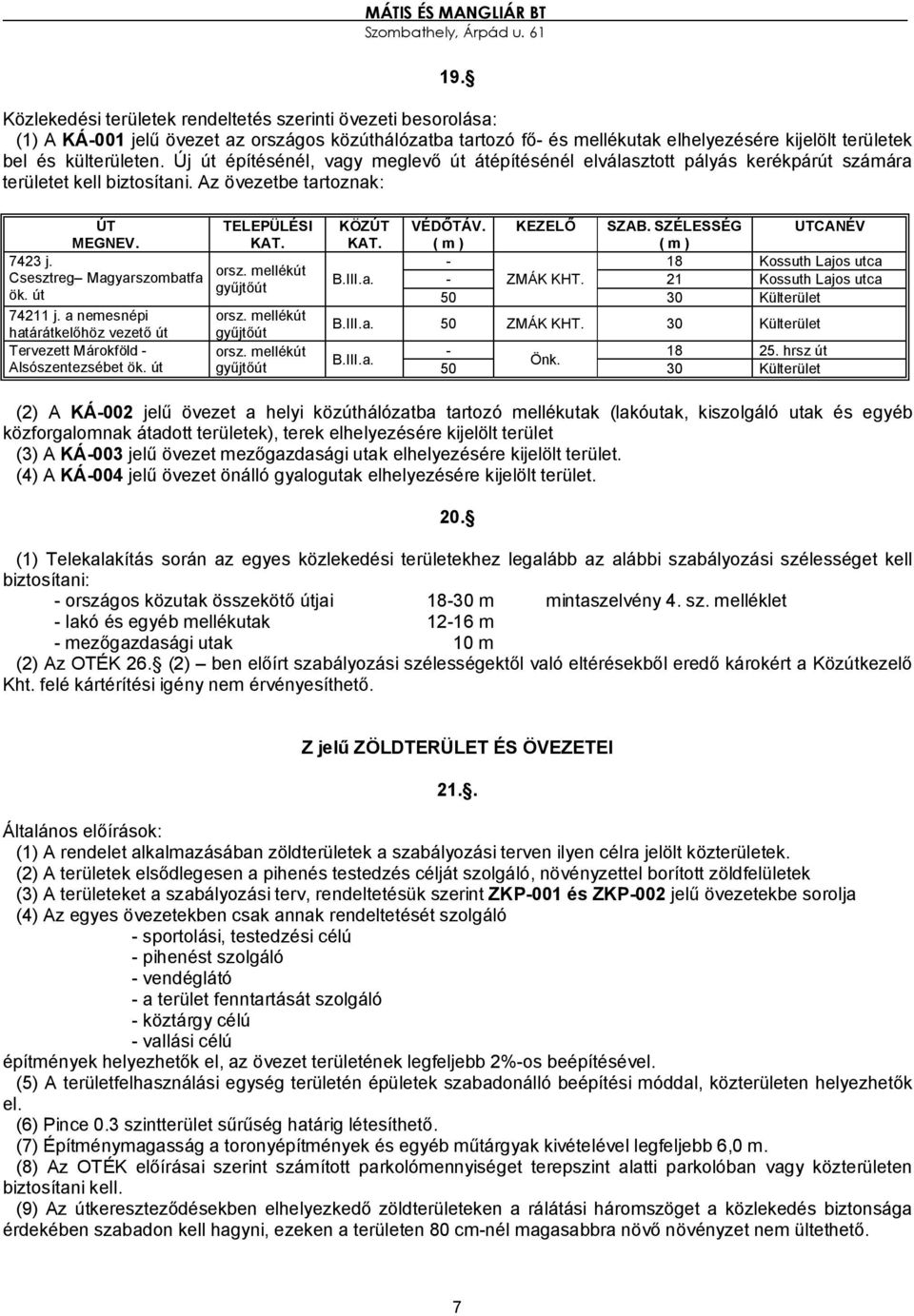 a nemesnépi határátkelőhöz vezető út Tervezett Márokföld - Alsószentezsébet ök. út TELEPÜLÉSI KAT. orsz. mellékút gyűjtőút orsz. mellékút gyűjtőút orsz. mellékút gyűjtőút KÖZÚT KAT. B.III.a. VÉDŐTÁV.