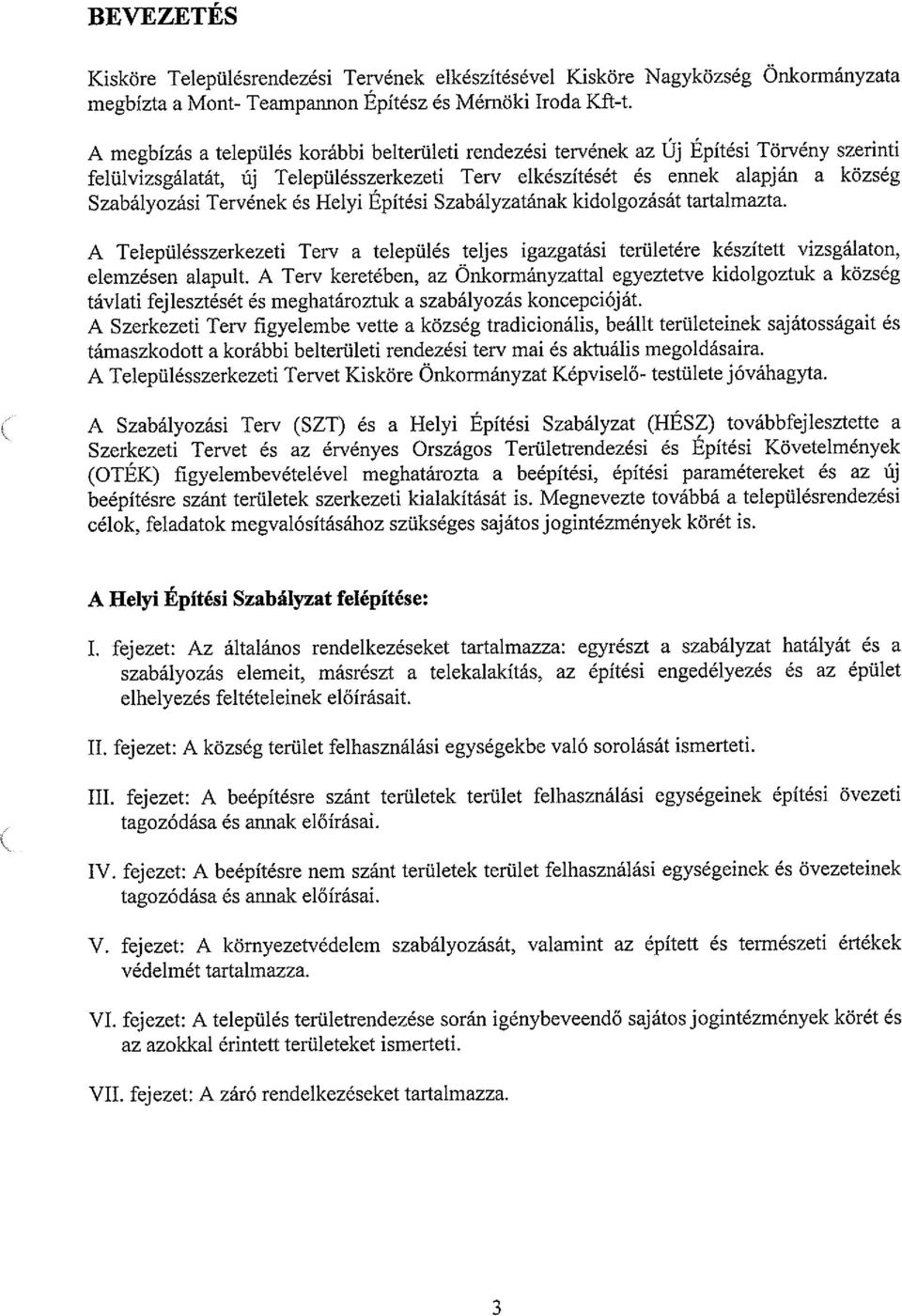 és Helyi Epítési Szabályzatának kidolgozását tartalmazta. A Településszerkezeti Terv a település teljes igazgatási területére készített vizsgálaton, elemzésen alapult.