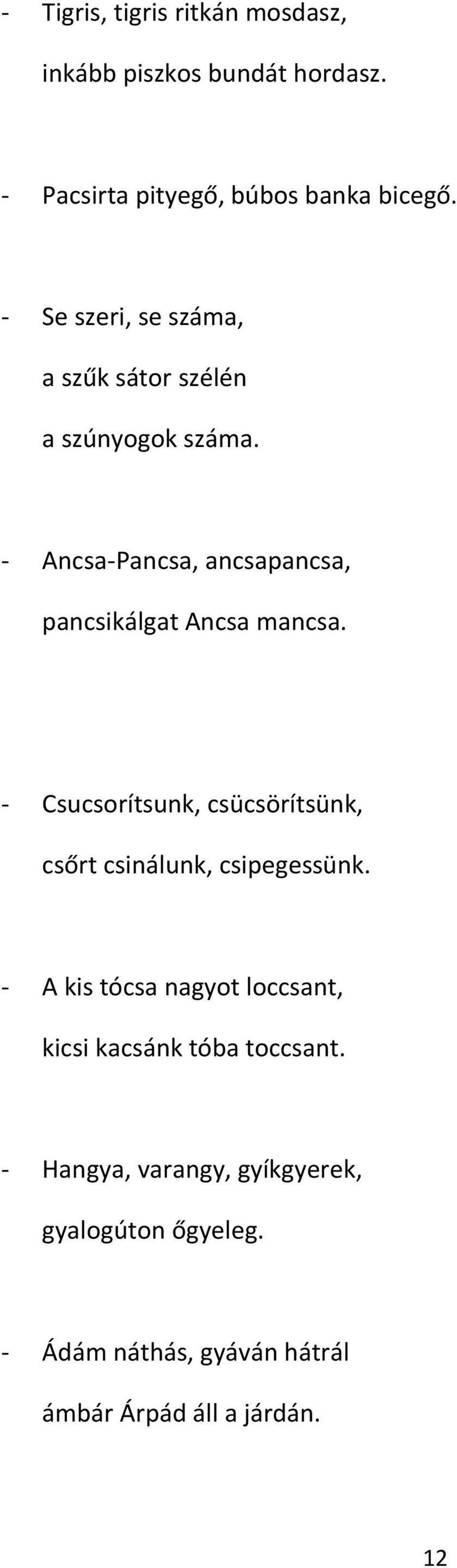 Ancsa Pancsa, ancsapancsa, pancsikálgat Ancsa mancsa.