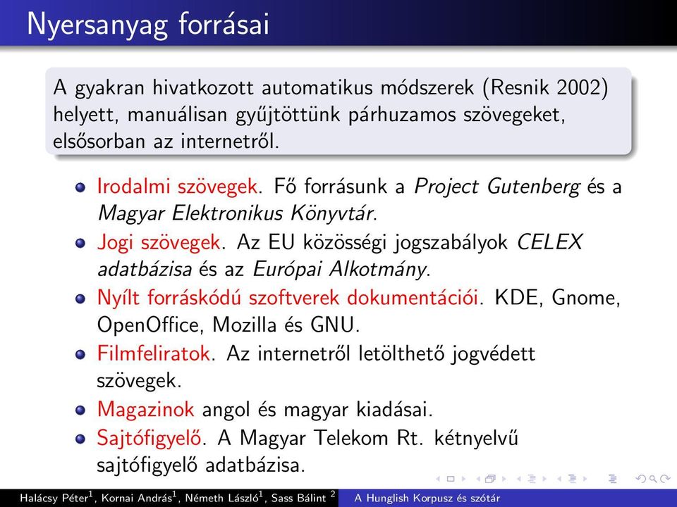 Az EU közösségi jogszabályok CELEX adatbázisa és az Európai Alkotmány. Nyílt forráskódú szoftverek dokumentációi.