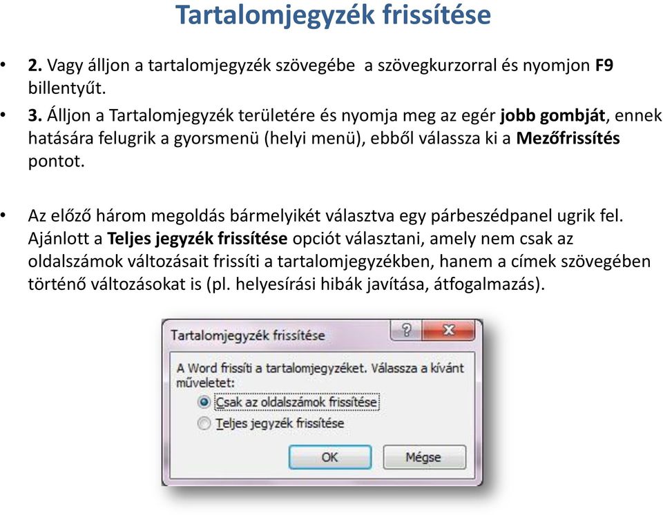 Mezőfrissítés pontot. Az előző három megoldás bármelyikét választva egy párbeszédpanel ugrik fel.