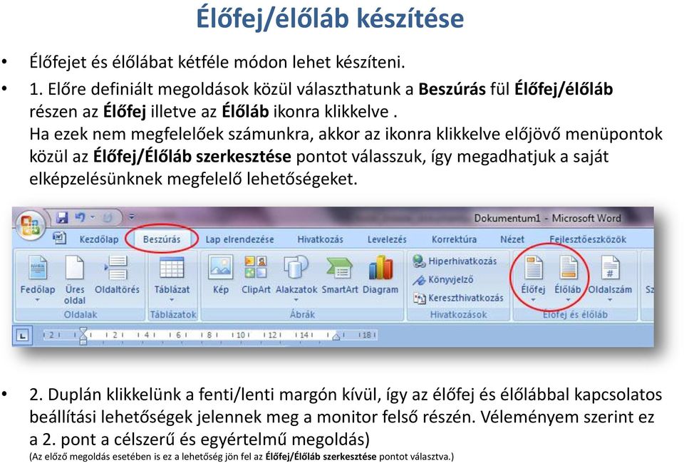 Ha ezek nem megfelelőek számunkra, akkor az ikonra klikkelve előjövő menüpontok közül az Élőfej/Élőláb szerkesztése pontot válasszuk, így megadhatjuk a saját elképzelésünknek