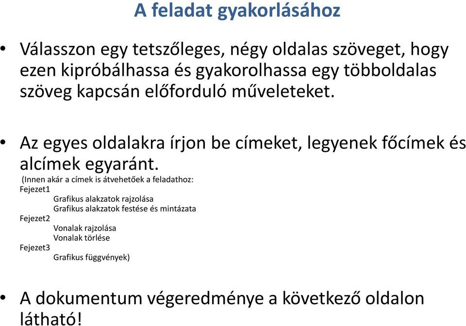 (Innen akár a címek is átvehetőek a feladathoz: Fejezet1 Grafikus alakzatok rajzolása Grafikus alakzatok festése és