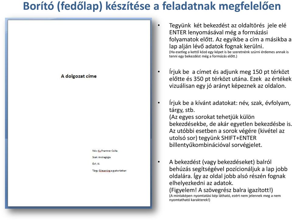 ) Írjuk be a címet és adjunk meg 150 pt térközt előtte és 350 pt térközt utána. Ezek az értékek vizuálisan egy jó arányt képeznek az oldalon.