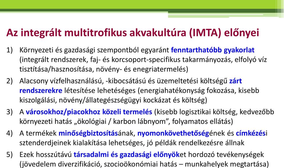 fokozása, kisebb kiszolgálási, növény/állategészségügyi kockázat és költség) 3) A városokhoz/piacokhoz közeli termelés (kisebb logisztikai költség, kedvezőbb környezeti hatás ökológiai / karbon