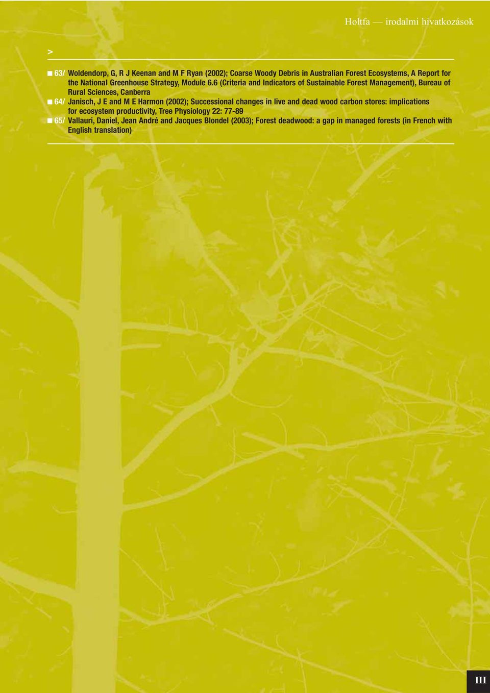 6 (Criteria and Indicators of Sustainable Forest Management), Bureau of Rural Sciences, Canberra 64/ Janisch, J E and M E Harmon (2002);