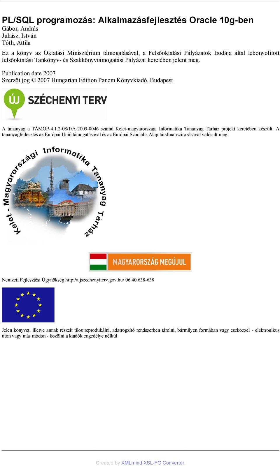 2-081A-2009-0046 számú Kelet-magyarországi Informatika Tananyag Tárház projekt keretében készült.