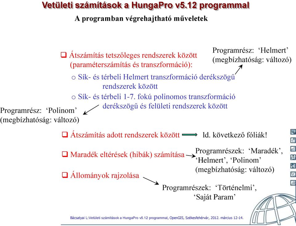 okú polnomos transzormácó derékszögű és elület rendszerek között Programrész: Polnom (megbízhatóság: változó) Programrész: Helmert