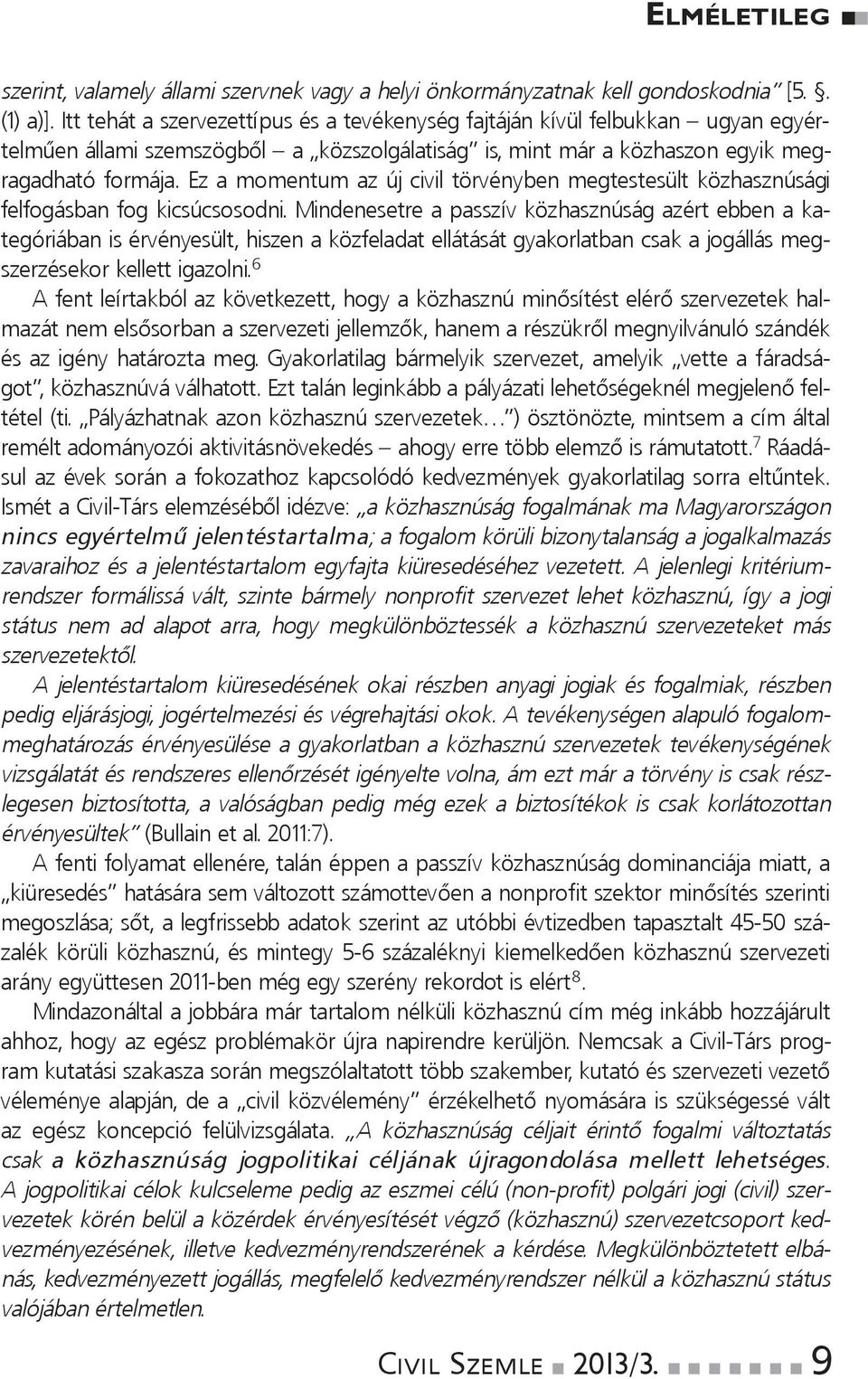 Ez a mometum az új civil törvéybe megtestesült közhaszúsági felfogásba fog kicsúcsosodi.