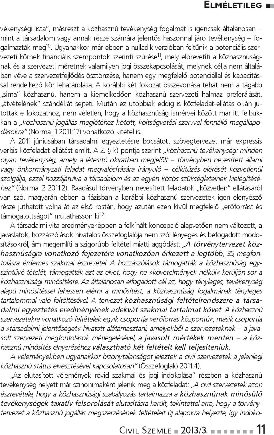 összekapcsolását, melyek célja em általába véve a szervezetfejlődés ösztözése, haem egy megfelelő poteciállal és kapacitással redelkező kör lehatárolása.