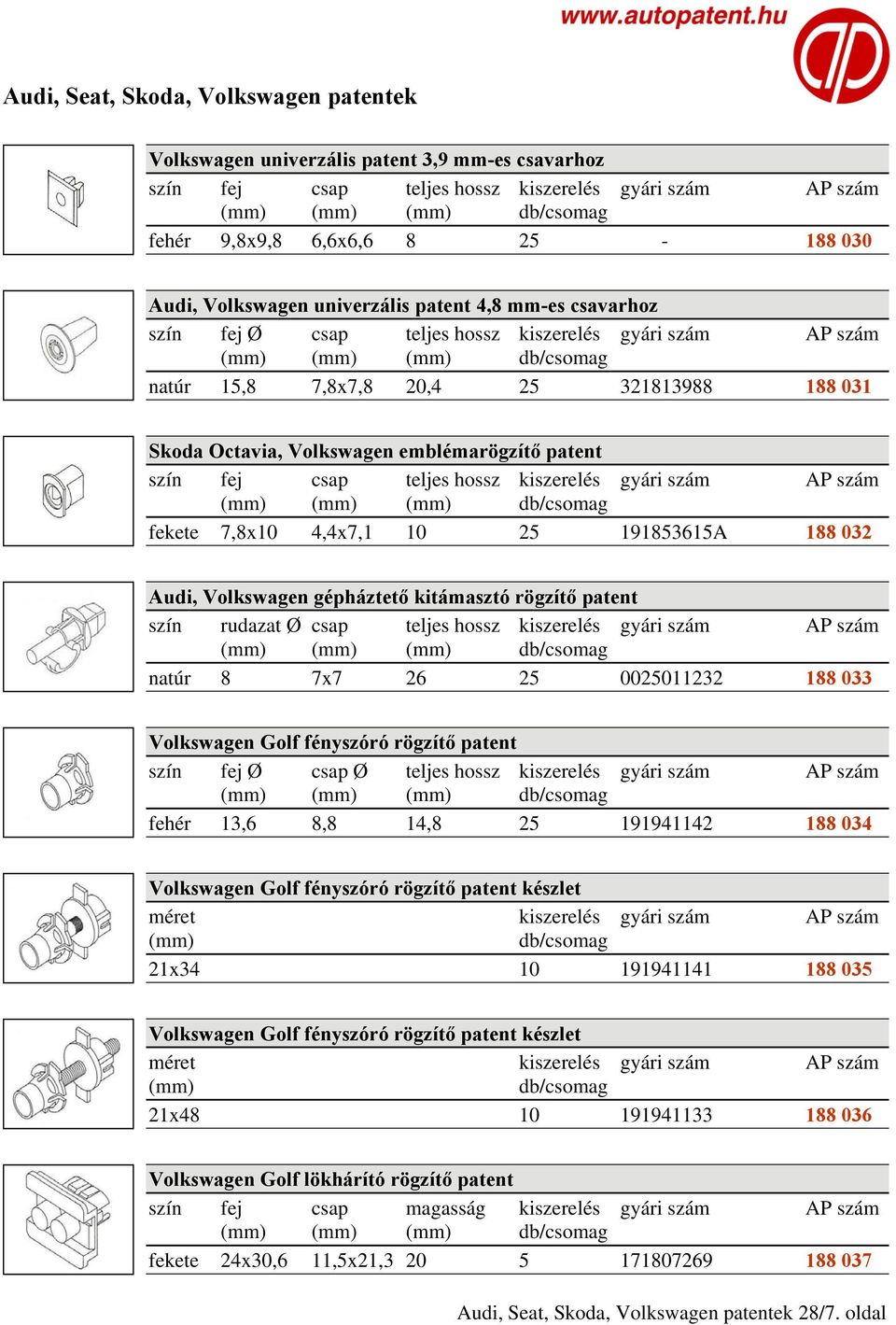 kitámasztó rögzítő patent szín rudazat Ø csap teljes hossz natúr 8 7x7 26 25 0025011232 188 033 Volkswagen Golf fényszóró rögzítő patent fehér 13,6 8,8 14,8 25 191941142 188 034 Volkswagen Golf