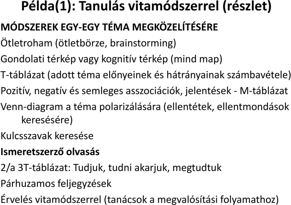 jelentések - M-táblázat Venn-diagram a téma polarizálására (ellentétek, ellentmondások keresésére) Kulcsszavak keresése Ismeretszerző