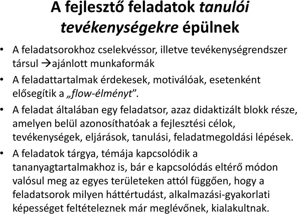 A feladat általában egy feladatsor, azaz didaktizált blokk része, amelyen belül azonosíthatóak a fejlesztési célok, tevékenységek, eljárások, tanulási,