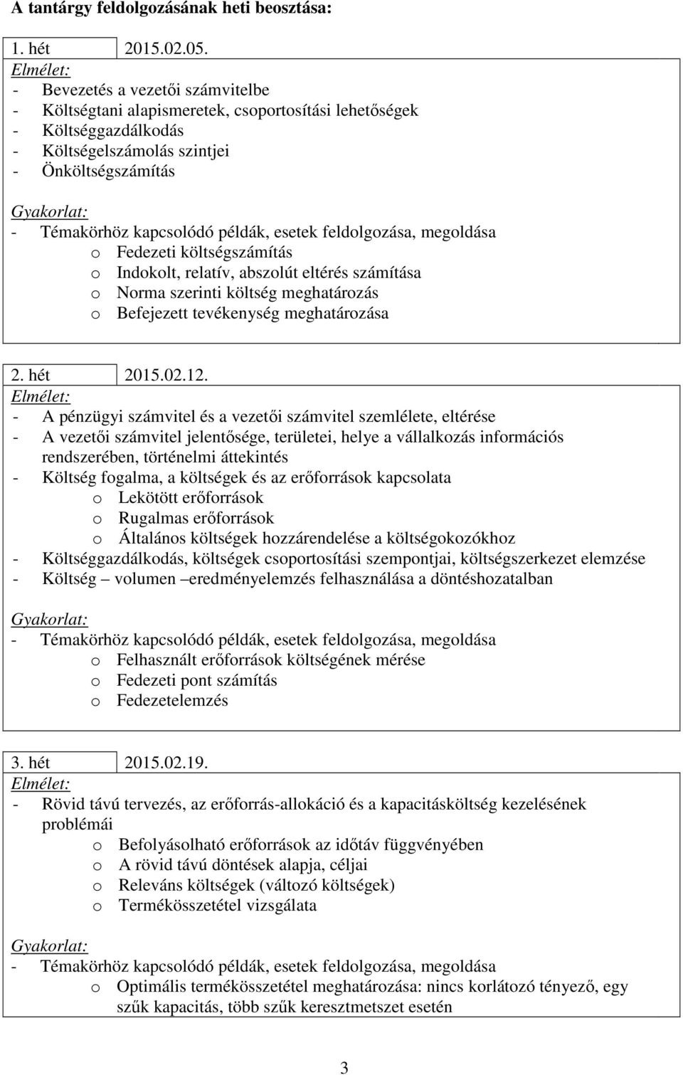 relatív, abszolút eltérés számítása o Norma szerinti költség meghatározás o Befejezett tevékenység meghatározása 2. hét 2015.02.12.