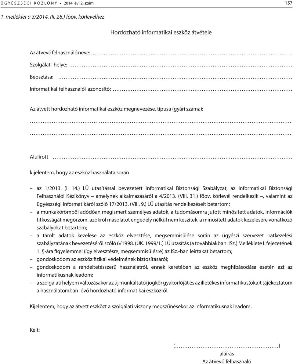 típusa (gyári száma): Alulírott kijelentem, hogy az eszköz használata során az 1/2013. (I. 14.