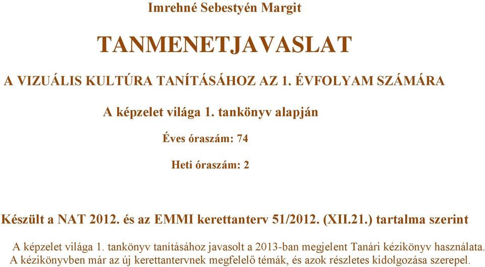 és az EMMI kerettanterv 51/2012. (XII.21.) tartalma szerint A képzelet világa 1.